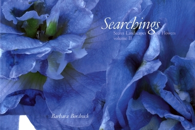 Searchings: Secret Landscapes of Flowers, Volume II - Bordnick, Barbara (Photographer)