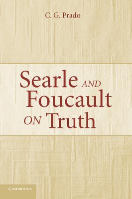 Searle and Foucault on Truth - Prado, C G