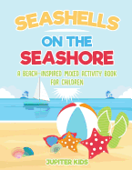 Seashells on the Seashore: A Beach-Inspired Mixed Activity Book for Children