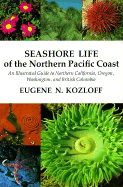 Seashore Life of the Northern Pacific Coast: An Illustrated Guide to Northern California, Oregon, Washington, and British Columbia