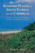Seashore Plants of South Florida and the Caribbean: A Guide to Knowing and Growing Drought- And Salt-Tolerant Plants