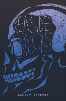 Seaside Spectres - Barefoot, Daniel W, and Mason, Scott (Foreword by)