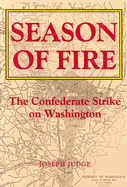 Season of Fire: The Confederate Strike on Washington - Judge, Joseph, and Monahan, John P (Introduction by)