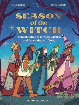 Season of the Witch: A Spellbinding History of Witches and Other Magical Folk - Ralphs, Matt