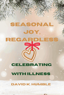 Seasonal Joy, Regardless: Celebrating with Illness