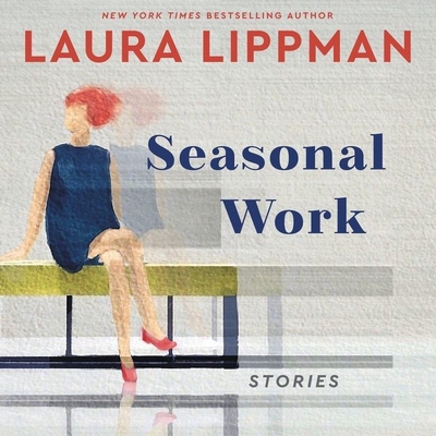 Seasonal Work: Stories - Lippman, Laura (Read by), and Stevens, Eileen (Read by), and Amoss, Sophie (Read by)