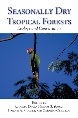 Seasonally Dry Tropical Forests: Ecology and Conservation - Dirzo, Rodolfo, and Young, Hillary S., and Mooney, Harold  A.