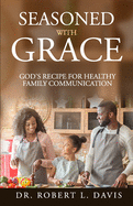 Seasoned with Grace: God's Recipe For Healthy Family Communication