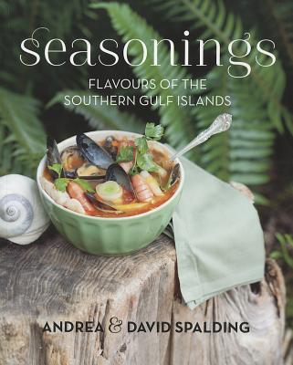 Seasonings: Flavours of the Southern Gulf Islands - Spalding, Andrea, and Spalding, David A E