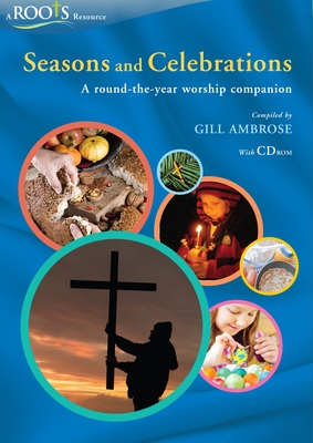 Seasons and Celebrations: A round-the-year worship companion - Ambrose, Gill (Editor), and Baldwin, Maureen (Editor), and Harrison, Jean (Editor)