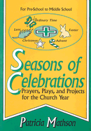 Seasons of Celebrations: Prayers, Plays, and Projects for the Church Year