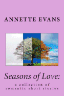 Seasons of Love: : a collection of romantic short stories - Evans, Annette