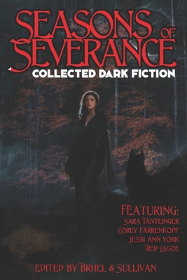 Seasons of Severance: Collected Dark Fiction - Farrenkopf, Corey, and York, Jessi Ann, and Lagoe, Red