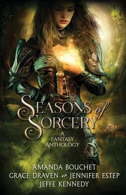 Seasons of Sorcery - Kennedy, Jeffe, and Grace, Draven, and Jennifer Estep, Amanda Bouchet