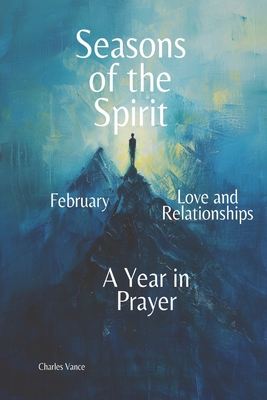 Seasons of the Spirit: February: Love and Relationships - Vance, Charles