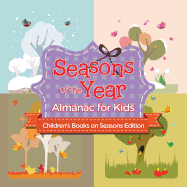 Seasons of the Year: Almanac for Kids Children's Books on Seasons Edition