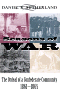 Seasons of War: The Ordeal of a Confederate Community, 1861-1865 - Sutherland, Daniel E