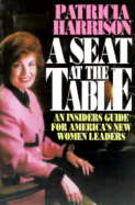 Seat at the Table: An Insiders Guide for Americas New Women Leaders - Harrison, Patricia