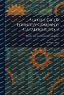 Seattle Car & Foundry Company, Catalogue No. 3