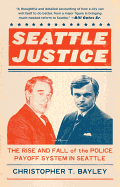 Seattle Justice: The Rise and Fall of the Police Payoff System in Seattle