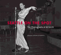 Seattle on the Spot: The Photographs of Al Smith