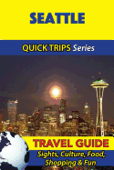 Seattle Travel Guide (Quick Trips Series): Sights, Culture, Food, Shopping & Fun