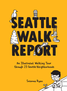 Seattle Walk Report: An Illustrated Walking Tour Through 23 Seattle Neighborhoods