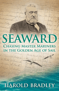 Seaward: Chasing Master Mariners in the Golden Age of Sail