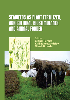 Seaweeds as Plant Fertilizer, Agricultural Biostimulants and Animal Fodder - Pereira, Leonel (Editor), and Bahcevandziev, Kiril (Editor), and Joshi, Nilesh H. (Editor)