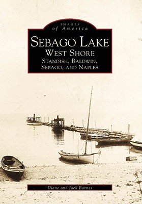 Sebago Lake: West Shore, Standish, Baldwin, Sebago, and Naples - Barnes, Diane, and Barnes, Jack