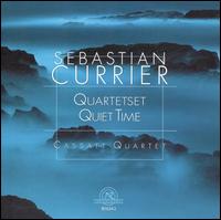 Sebastian Currier: Quartetset; Quiet Time - Cassatt String Quartet