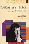 Sebastian Faulks: The Essential Guide to Contemporary Literature: Birdsong/Charlotte Gray/The Girl at the Lion d'Or