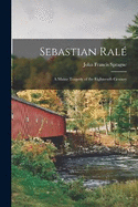 Sebastian Ral: A Maine Tragedy of the Eighteenth Century