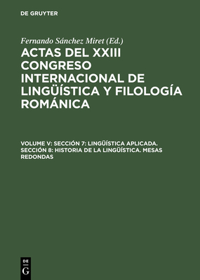 Seccin 7: Lingstica Aplicada. Seccin 8: Historia de la Lingstica. Mesas Redondas - Snchez Miret, Fernando (Editor)