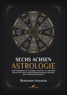 Sechs Achsen Astrologie: Der Tierkreis in 6 Achsen anstatt 12 Zeichen oder wie dein gegen?berliegendes Zeichen dich vervollst?ndigt