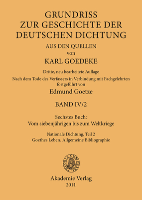 Sechstes Buch: Vom Siebenjhrigen Bis Zum Weltkriege: Nationale Dichtung. Teil 2: Goethes Leben. Allgemeine Bibliographie - Goedeke, Karl (Editor), and Goetze, Edmund (Editor)