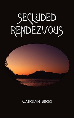 Secluded Rendezvous - Begg, Carolyn