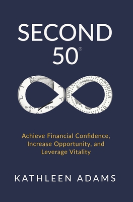 Second 50: Achieve Financial Confidence, Increase Opportunity, and Leverage Vitality - Adams, Kathleen, and Crum, Jv, III (Foreword by)