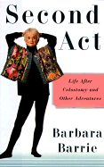 Second Act: A Personal and Practical Guide to Life After Colostomy - Barrie, Barbara