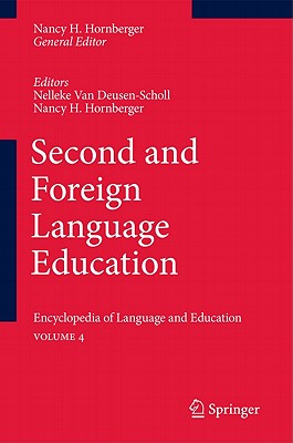 Second and Foreign Language Education: Encyclopedia of Language and Educationvolume 4 - Van Deusen-Scholl, Nelleke (Editor), and Hornberger, Nancy H (Editor)