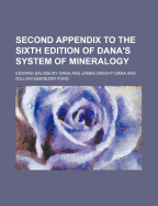 Second Appendix to the Sixth Edition of Dana's System of Mineralogy