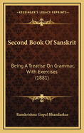 Second Book of Sanskrit: Being a Treatise on Grammar, with Exercises (1881)