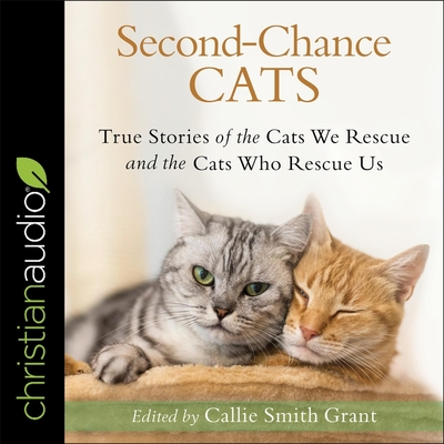 Second-Chance Cats: True Stories of the Cats We Rescue and the Cats Who Rescue Us - Heyborne, Kirby (Read by), and Ellet, Emily (Read by), and Grant, Callie Smith