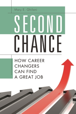 Second Chance: How Career Changers Can Find a Great Job - Ghilani, Mary E