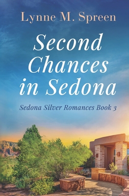 Second Chances in Sedona: A Later-in-Life Empty Nest Romance - Spreen, Lynne M