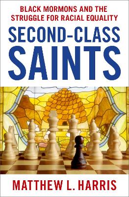Second-Class Saints: Black Mormons and the Struggle for Racial Equality - Harris, Matthew L.
