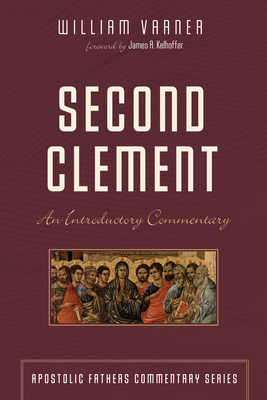 Second Clement - Varner, William, and Kelhoffer, James A (Foreword by)