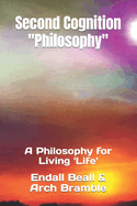 Second Cognition Philosophy: A Philosophy for Living 'Life'