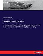 Second Coming of Christ: Premillennial essays of the prophetic conference held in the Church of the Holy Trinity, New York City