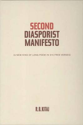 Second Diasporist Manifesto: A New Kind of Long Poem in 615 Free Verses - Kitaj, R B